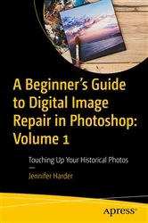 Book cover of A Beginner’s Guide to Digital Image Repair in Photoshop: Volume 1 by Jennifer Harder