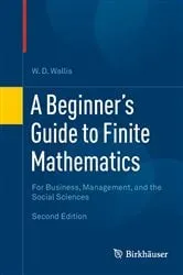 Book cover of A Beginner's Guide to Finite Mathematics (2nd ed.) by W.D. Wallis