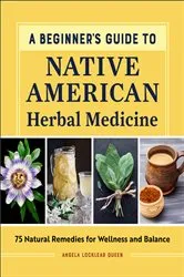 Book cover of A Beginner's Guide to Native American Herbal Medicine by Angela Locklear Queen