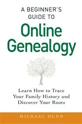 Book cover of A Beginner's Guide to Online Genealogy by Michael Dunn