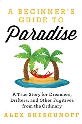 Book cover of A Beginner's Guide to Paradise by Alex Sheshunoff