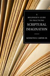 Book cover of A Beginner's Guide to Practicing Scriptural Imagination by Kenneth H. Carter Jr