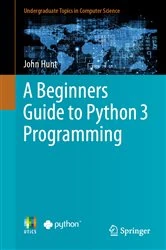 Book cover of A Beginners Guide to Python 3 Programming by John Hunt