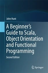 Book cover of A Beginner's Guide to Scala, Object Orientation and Functional Programming (2nd ed.) by John Hunt