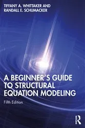 Book cover of A Beginner's Guide to Structural Equation Modeling (5th ed.) by Tiffany A. Whittaker