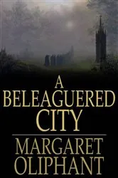 Book cover of A Beleaguered City by Margaret Oliphant