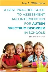 Book cover of A Best Practice Guide to Assessment and Intervention for Autism Spectrum Disorder in Schools, Second Edition by Lee A. Wilkinson