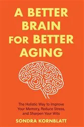 Book cover of A Better Brain for Better Aging by Sondra Kornblatt