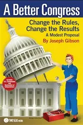 Book cover of A Better Congress: Change the Rules, Change the Results by Joseph Gibson