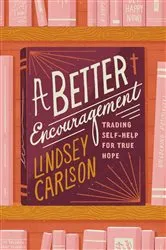 Book cover of A Better Encouragement by Lindsey Carlson