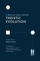 Book cover of A Biblical Case against Theistic Evolution by Wayne Grudem