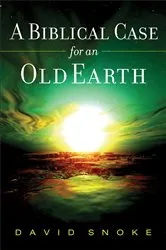 Book cover of A Biblical Case for an Old Earth by David Snoke
