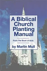 Book cover of A Biblical Church Planting Manual by Marlin Mull