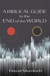 Book cover of A Biblical Guide to the End of the World by David Murdoch