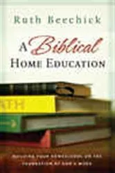 Book cover of A Biblical Home Education by Ruth Beechick