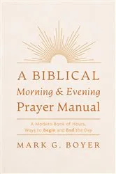 Book cover of A Biblical Morning & Evening Prayer Manual by Mark G. Boyer