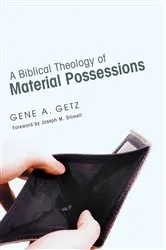 Book cover of A Biblical Theology of Material Possessions by Gene A. Getz