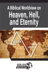 Book cover of A Biblical Worldview on Heaven, Hell, and Eternity by Andrew Wommack