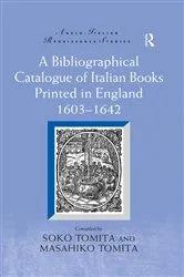 Book cover of A Bibliographical Catalogue of Italian Books Printed in England 1603–1642 by Soko Tomita