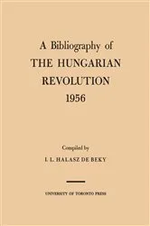 Book cover of A Bibliography of the Hungarian Revolution, 1956 by Halasz de Beky, Ivan, L