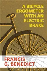 Book cover of A Bicycle Ergometer with an Electric Brake by Francis G. Benedict