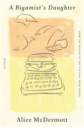 Book cover of A Bigamist's Daughter by Alice McDermott