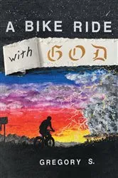 Book cover of A Bike Ride with God by Gregory S