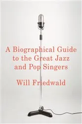 Book cover of A Biographical Guide to the Great Jazz and Pop Singers by Will Friedwald