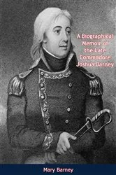 Book cover of A Biographical Memoir of the Late Commodore Joshua Barney by Unknown
