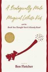 Book cover of A Biologically Male Magical White Kid by Ben Fletcher