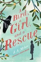 Book cover of A Bird, a Girl, and a Rescue by J. A. Myhre
