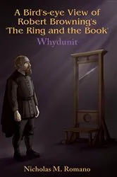 Book cover of A Bird's-eye View of Robert Browning's 'The Ring and the Book' by Nicholas M Romano
