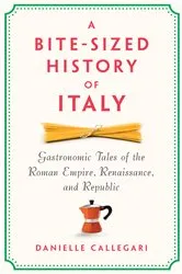 Book cover of A Bite-Sized History of Italy by Danielle Callegari