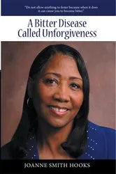 Book cover of A Bitter Disease Called Unforgiveness by JoAnne Smith Hooks