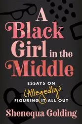 Book cover of A Black Girl in the Middle by Shenequa Golding