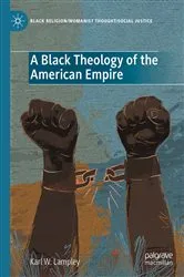Book cover of A Black Theology of the American Empire by Karl W. Lampley