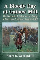 Book cover of A Bloody Day at Gaines' Mill by Woodard, Elmer R., III