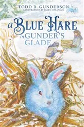 Book cover of A Blue Hare in Gunder's Glade by Gunderson, Todd, R.