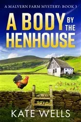 Book cover of A Body by the Henhouse by Kate Wells