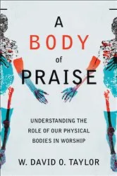 Book cover of A Body of Praise by W. David O. Taylor