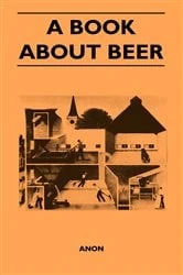 Book cover of A Book About Beer by Anon