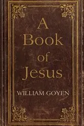 Book cover of A Book of Jesus by William Goyen