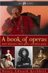 Book cover of A Book of Operas (3rd ed.) by Henry Edward Krehbiel