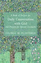 Book cover of A Book of Prayers for Daily Conversation with God and Prayers for Special Occasions by George M. Plasterer