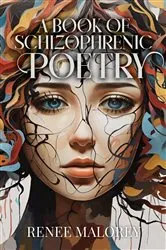 Book cover of A Book of Schizophrenic Poetry by Renee Malorey