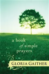 Book cover of A Book of Simple Prayers by Gloria Gaither