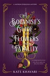 Book cover of A Botanist's Guide to Flowers and Fatality by Kate Khavari