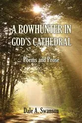 Book cover of A Bowhunter in God's Cathedral by Swanson, Dale, A.