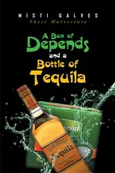 Book cover of A Box of Depends & A Bottle of Tequila by Misti Galves