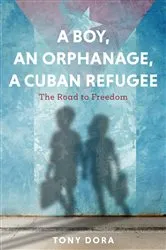 Book cover of A Boy, an Orphanage, a Cuban Refugee by Tony Dora